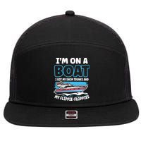 Im On A Boat I Got My Swim Trunks And My Floppies 7 Panel Mesh Trucker Snapback Hat