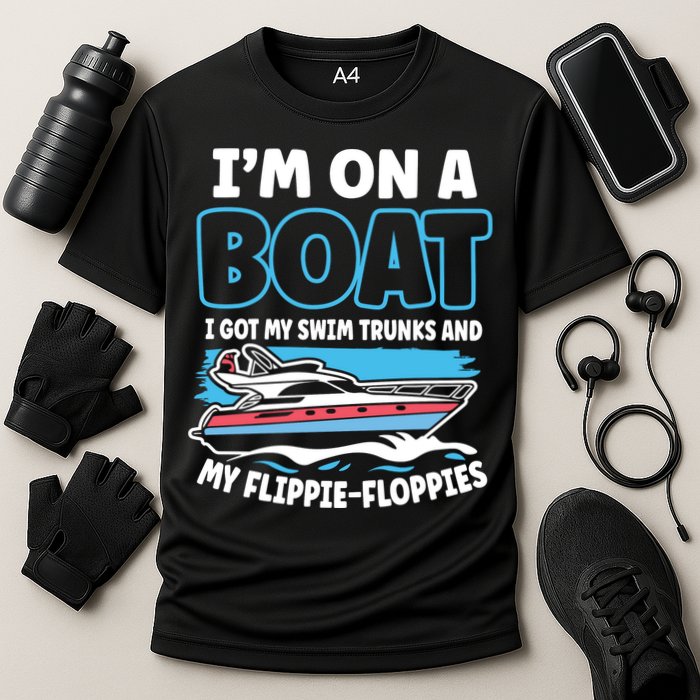 Im On A Boat I Got My Swim Trunks And My Floppies Performance Shirt