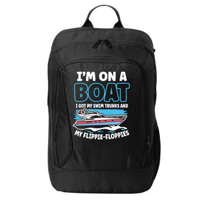 Im On A Boat I Got My Swim Trunks And My Floppies City Backpack