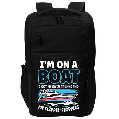 Im On A Boat I Got My Swim Trunks And My Floppies Impact Tech Backpack