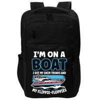 Im On A Boat I Got My Swim Trunks And My Floppies Impact Tech Backpack