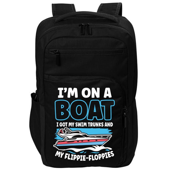 Im On A Boat I Got My Swim Trunks And My Floppies Impact Tech Backpack