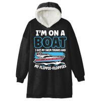 Im On A Boat I Got My Swim Trunks And My Floppies Hooded Wearable Blanket