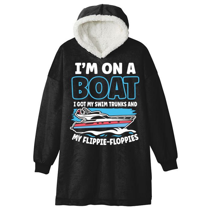 Im On A Boat I Got My Swim Trunks And My Floppies Hooded Wearable Blanket