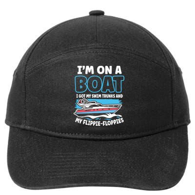 Im On A Boat I Got My Swim Trunks And My Floppies 7-Panel Snapback Hat