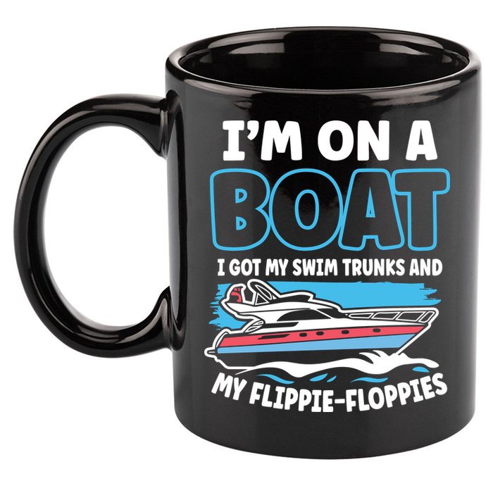Im On A Boat I Got My Swim Trunks And My Floppies 11oz C Handle Ceramic Mug