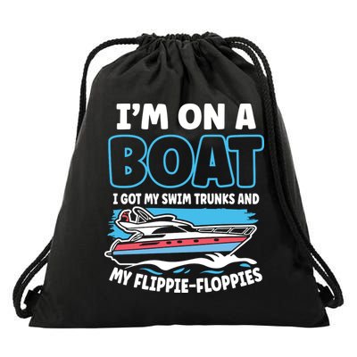 Im On A Boat I Got My Swim Trunks And My Floppies Drawstring Bag