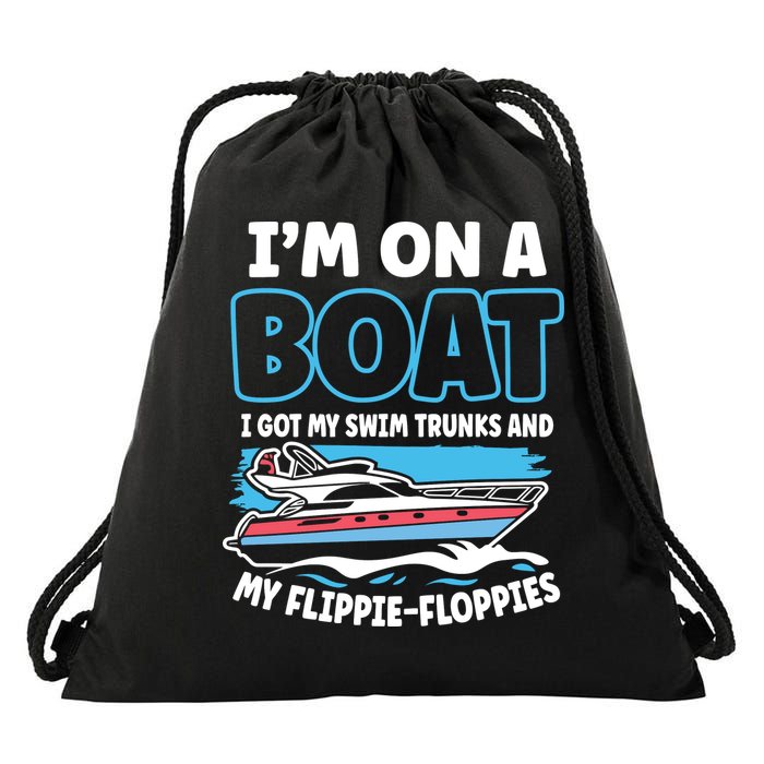 Im On A Boat I Got My Swim Trunks And My Floppies Drawstring Bag