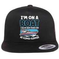 Im On A Boat I Got My Swim Trunks And My Floppies Flatbill Hat