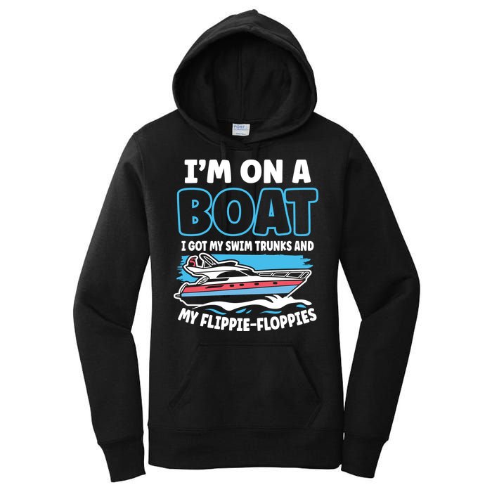 Im On A Boat I Got My Swim Trunks And My Floppies Women's Pullover Hoodie