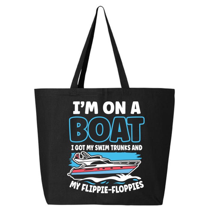 Im On A Boat I Got My Swim Trunks And My Floppies 25L Jumbo Tote