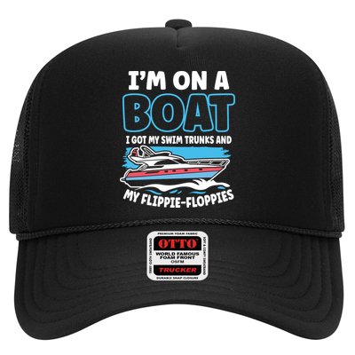 Im On A Boat I Got My Swim Trunks And My Floppies Trucker Hat