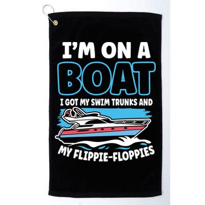 Im On A Boat I Got My Swim Trunks And My Floppies Golf Towel