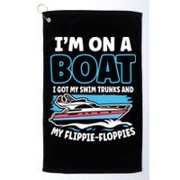 Im On A Boat I Got My Swim Trunks And My Floppies Golf Towel