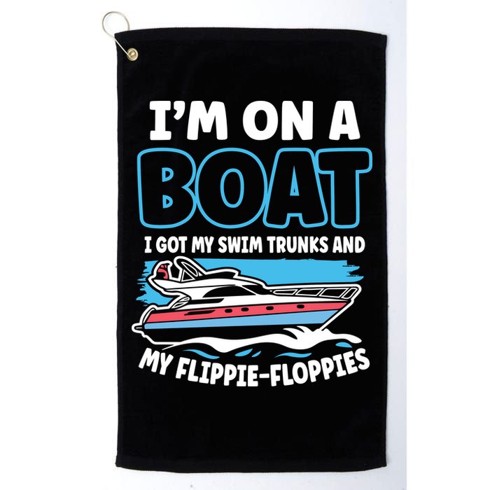 Im On A Boat I Got My Swim Trunks And My Floppies Golf Towel