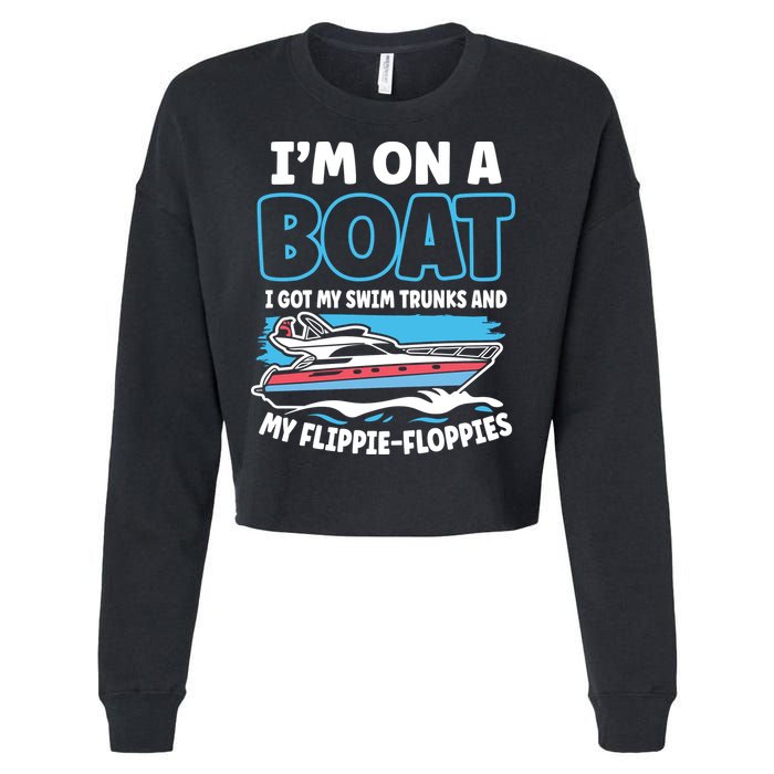 Im On A Boat I Got My Swim Trunks And My Floppies Cropped Pullover Crew