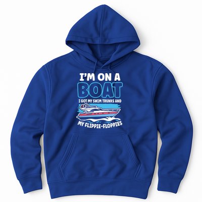 Im On A Boat I Got My Swim Trunks And My Floppies Hoodie