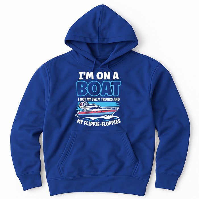Im On A Boat I Got My Swim Trunks And My Floppies Hoodie