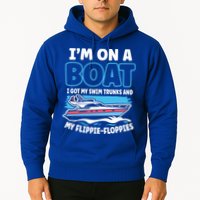 Im On A Boat I Got My Swim Trunks And My Floppies Hoodie