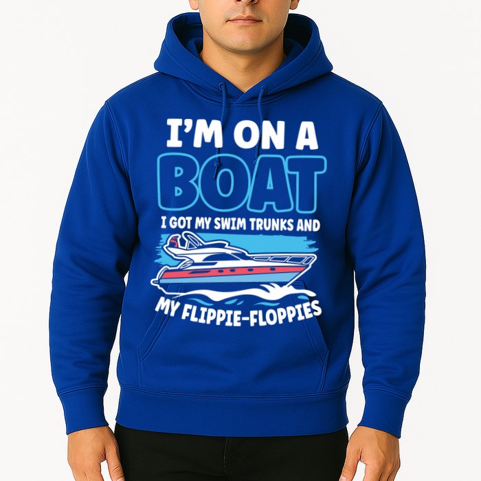Im On A Boat I Got My Swim Trunks And My Floppies Hoodie