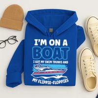 Im On A Boat I Got My Swim Trunks And My Floppies Hoodie