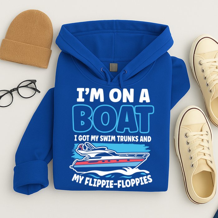 Im On A Boat I Got My Swim Trunks And My Floppies Hoodie