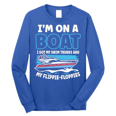 Im On A Boat I Got My Swim Trunks And My Floppies Long Sleeve Shirt