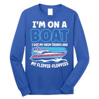 Im On A Boat I Got My Swim Trunks And My Floppies Long Sleeve Shirt
