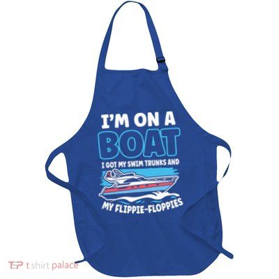 Im On A Boat I Got My Swim Trunks And My Floppies Apron