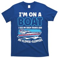 Im On A Boat I Got My Swim Trunks And My Floppies T-Shirt