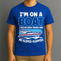 Im On A Boat I Got My Swim Trunks And My Floppies T-Shirt
