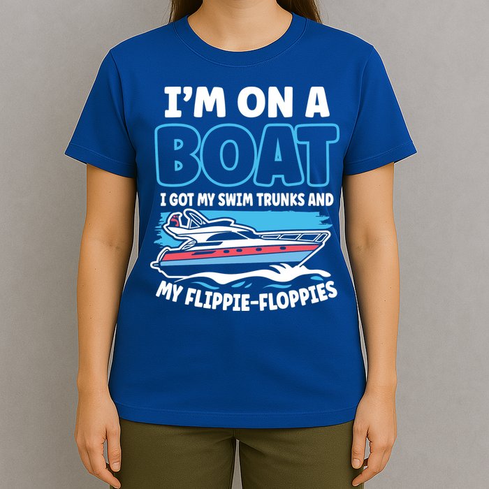 Im On A Boat I Got My Swim Trunks And My Floppies T-Shirt