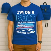 Im On A Boat I Got My Swim Trunks And My Floppies T-Shirt