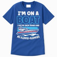 Im On A Boat I Got My Swim Trunks And My Floppies Tall T-Shirt