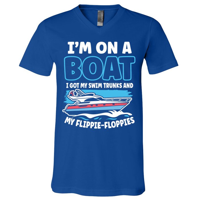 Im On A Boat I Got My Swim Trunks And My Floppies V-Neck T-Shirt