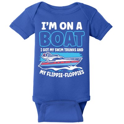 Im On A Boat I Got My Swim Trunks And My Floppies Baby Bodysuit