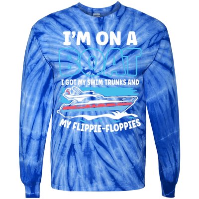 Im On A Boat I Got My Swim Trunks And My Floppies Tie-Dye Long Sleeve Shirt