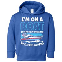 Im On A Boat I Got My Swim Trunks And My Floppies Toddler Hoodie