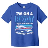 Im On A Boat I Got My Swim Trunks And My Floppies Toddler T-Shirt