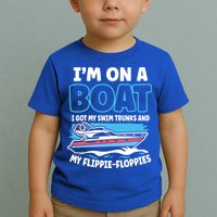 Im On A Boat I Got My Swim Trunks And My Floppies Toddler T-Shirt