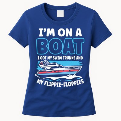 Im On A Boat I Got My Swim Trunks And My Floppies Womens T-Shirt
