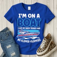 Im On A Boat I Got My Swim Trunks And My Floppies Womens T-Shirt