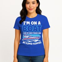 Im On A Boat I Got My Swim Trunks And My Floppies Womens T-Shirt