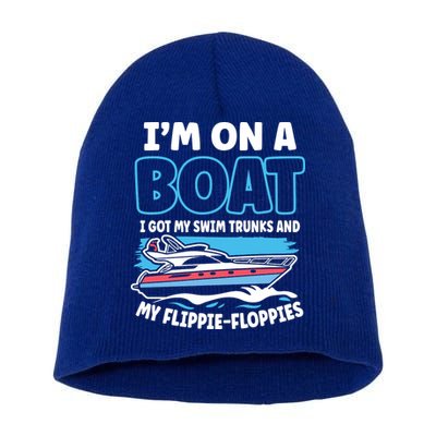 Im On A Boat I Got My Swim Trunks And My Floppies Short Acrylic Beanie