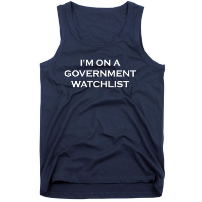 Im On A Government Watchlist Tank Top