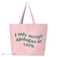 I Only Accept Apologies In Cash 25L Jumbo Tote