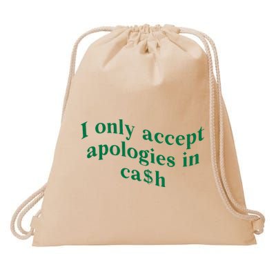 I Only Accept Apologies In Cash Drawstring Bag