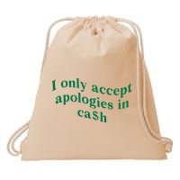 I Only Accept Apologies In Cash Drawstring Bag