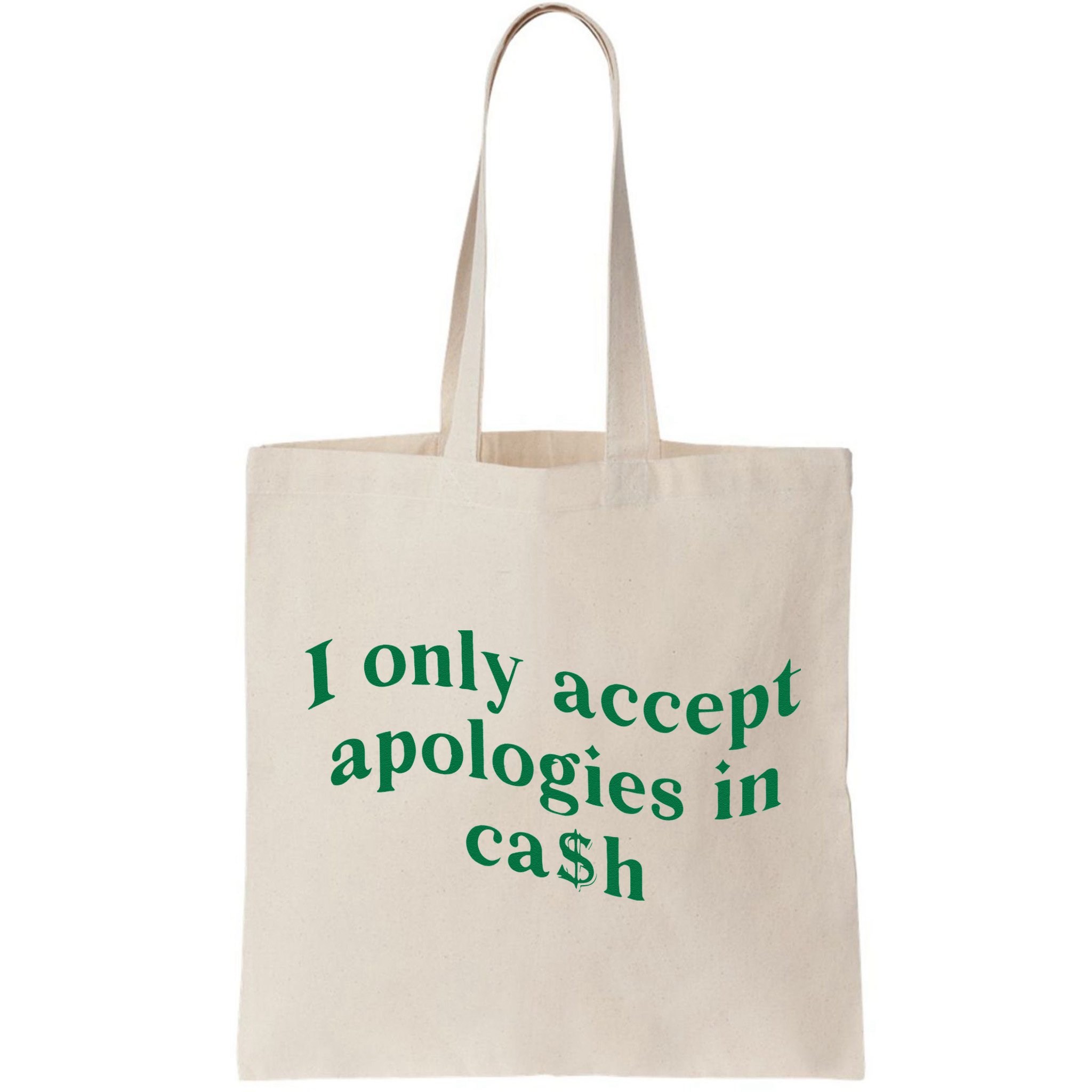 I Only Accept Apologies In Cash Bag