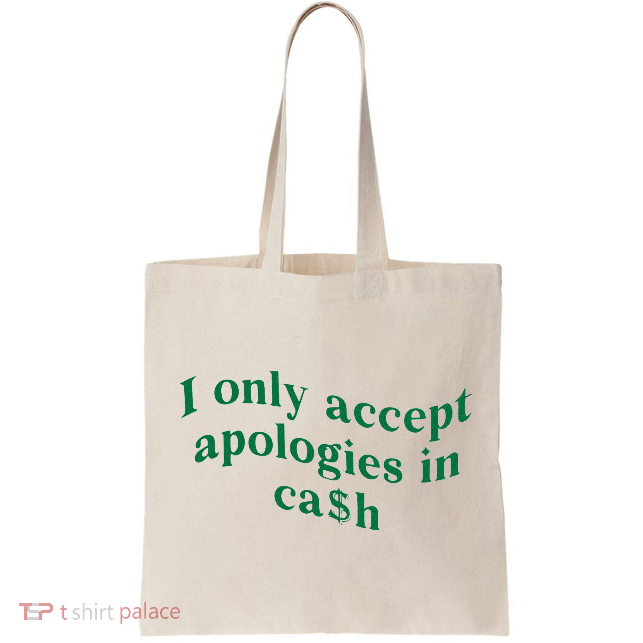 I Only Accept Apologies In Cash Bag